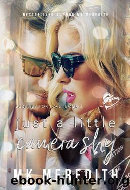 Just a Little Camera Shy_A Scripted for Love Novel by MK Meredith