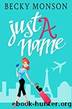 Just a Name: A Romantic Comedy Novel (Just a Series) by Becky Monson