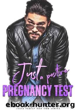 Just a Positive Pregnancy Test (Justa Family Rom Com Book 4) by London Casey