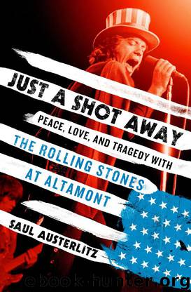 Just a Shot Away: Peace, Love, and Tragedy With the Rolling Stones at Altamont by Saul Austerlitz