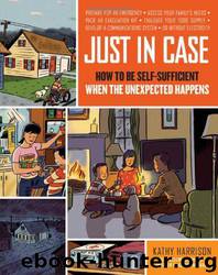 Just in Case: How to Be Self-Sufficient When the Unexpected Happens by Kathy Harrison & Alison Kolesar
