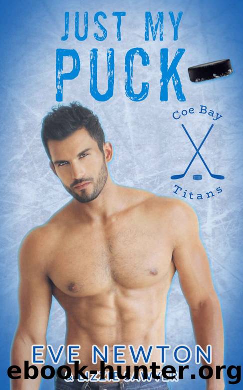Just my Puck: A Why Choose Hockey Romance Duet (Coe Bay Titans Book 1) by Eve Newton & Lizzie Sawyer