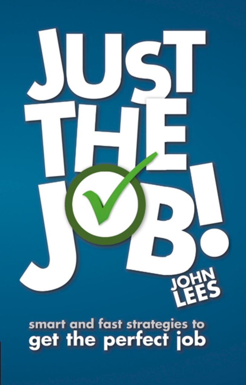 Just the Job!: Smart & Fast Strategies to Get the Perfect Job by John Lees