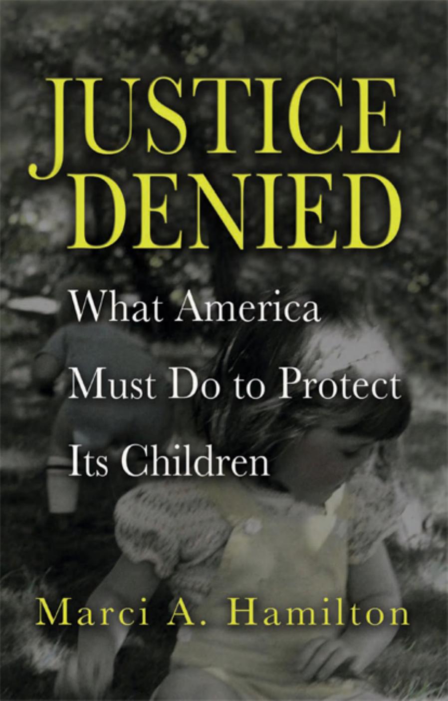 Justice Denied: What America Must Do to Protect its Children by Marci A. Hamilton