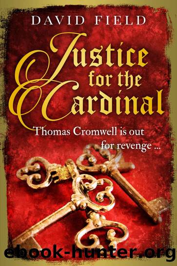 Justice For The Cardinal: Thomas Cromwell is out for revenge... (The Tudor Saga Series Book 3) by David Field