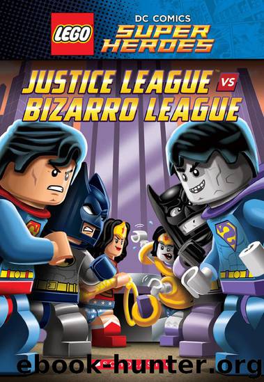 Justice League vs. Bizarro League (LEGO DC Super Heroes: Chapter Book) by Bright J. E