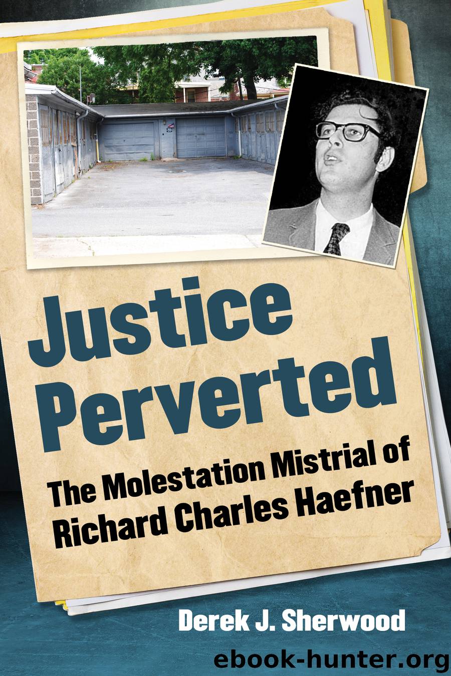 Justice Perverted by Derek J. Sherwood