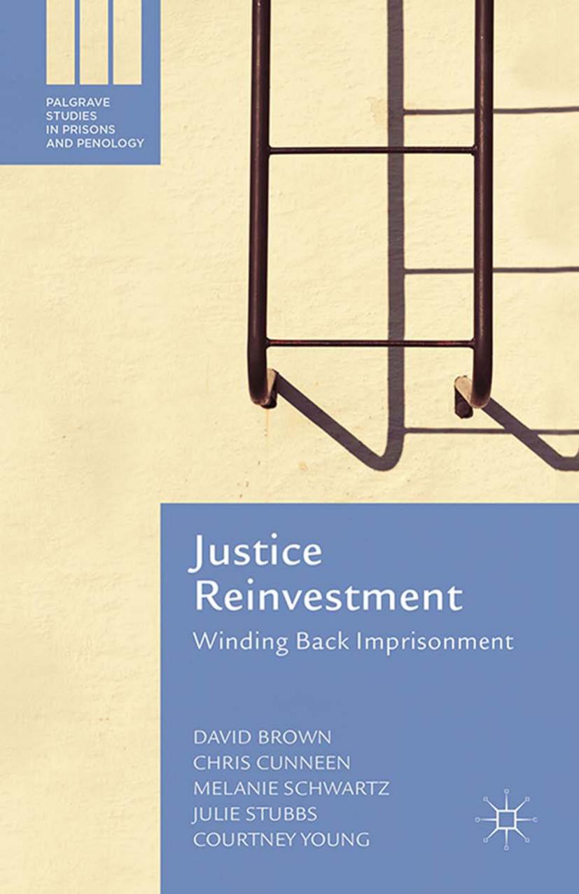 Justice Reinvestment: Winding Back Imprisonment by David Brown Chris Cunneen Melanie Schwartz Julie Stubbs Courtney Young (auth.)