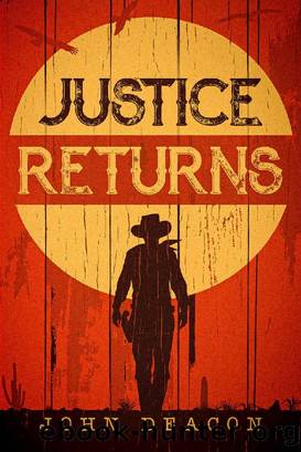Justice Returns: A Classic Western Series With Heart by John Deacon