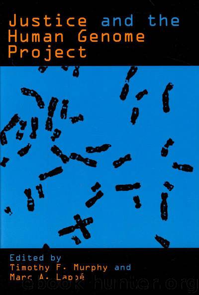 Justice and the Human Genome Project by Timothy F. Murphy Marc A. Lappé