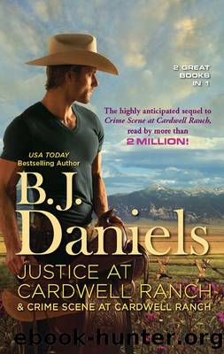 Justice at Cardwell Ranch & Crime Scene at Cardwell Ranch: Justice at Cardwell Ranch\Crime Scene at Cardwell Ranch by B.J. Daniels