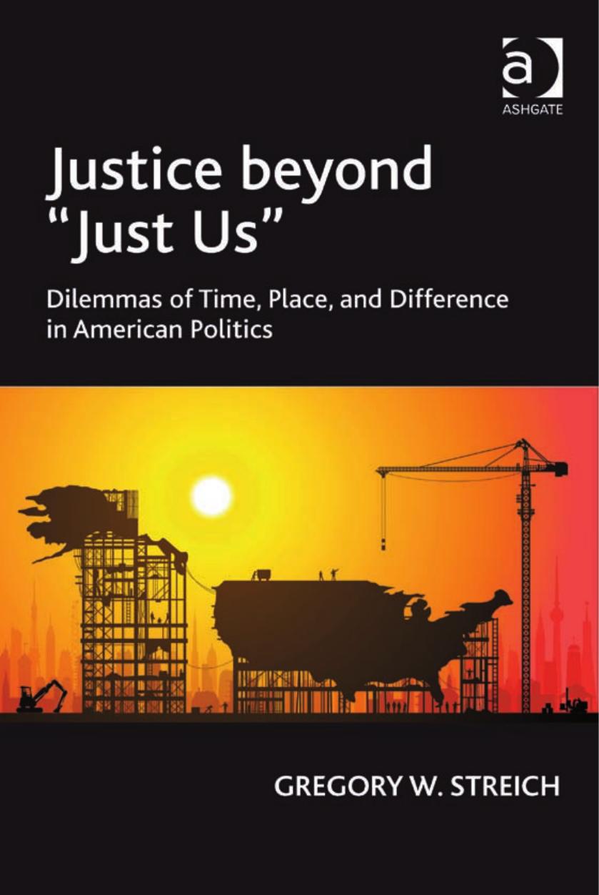 Justice beyond âJust Usâ : Dilemmas of Time, Place, and Difference in American Politics by Gregory W. Streich