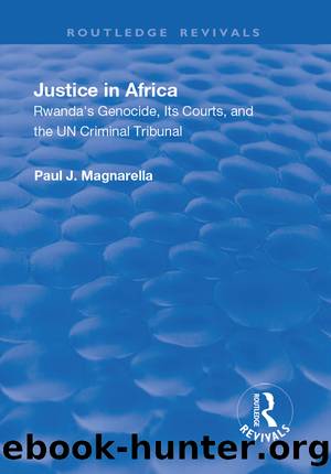 Justice in Africa: Rwanda's Genocide, Its Courts and the UN Criminal Tribunal by Paul J Magnarella