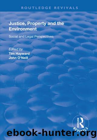 Justice, Property and the Environment by Tim Hayward John O'Neill