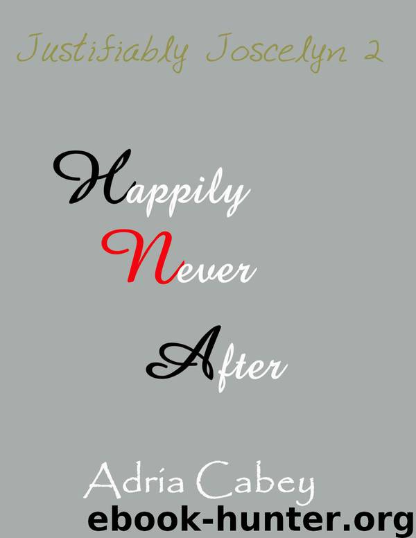 Justifiably Joscelyn 2: Happily Never After by Adria Cabey