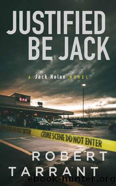 Justified Be Jack: A Jack Nolan Novel by Robert Tarrant