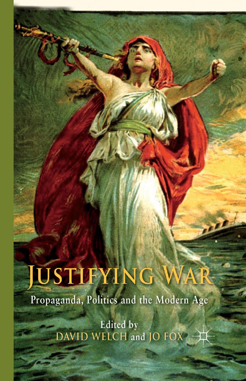 Justifying War: Propaganda, Politics and the Modern Age by David Welch Jo Fox (eds.)