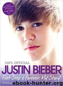 Justin Bieber: First Step 2 Forever - My Story by Justin Bieber