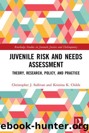 Juvenile Risk and Needs Assessment by Christopher J. Sullivan Kristina K. Childs