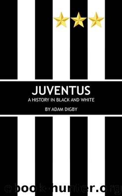 Juventus: A History in Black and White by Adam Digby