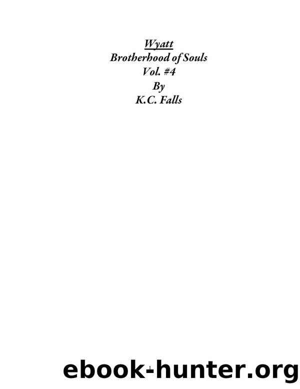 K C Falls - [Brotherhood of Souls 04] - Wyatt by K C Falls
