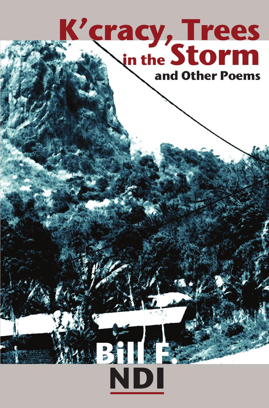 K'cracy, Trees in the Storm and other Poems by Bill F. Ndi
