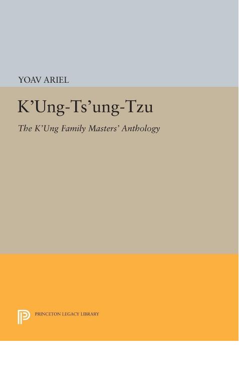 K'ung-ts'ung-tzu: The K'ung Family Masters' Anthology (Princeton Library of Asian Translations, 94) by Yoav Ariel