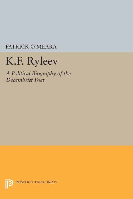 K.F. Ryleev: A Political Biography of the Decembrist Poet by Patrick O'Meara