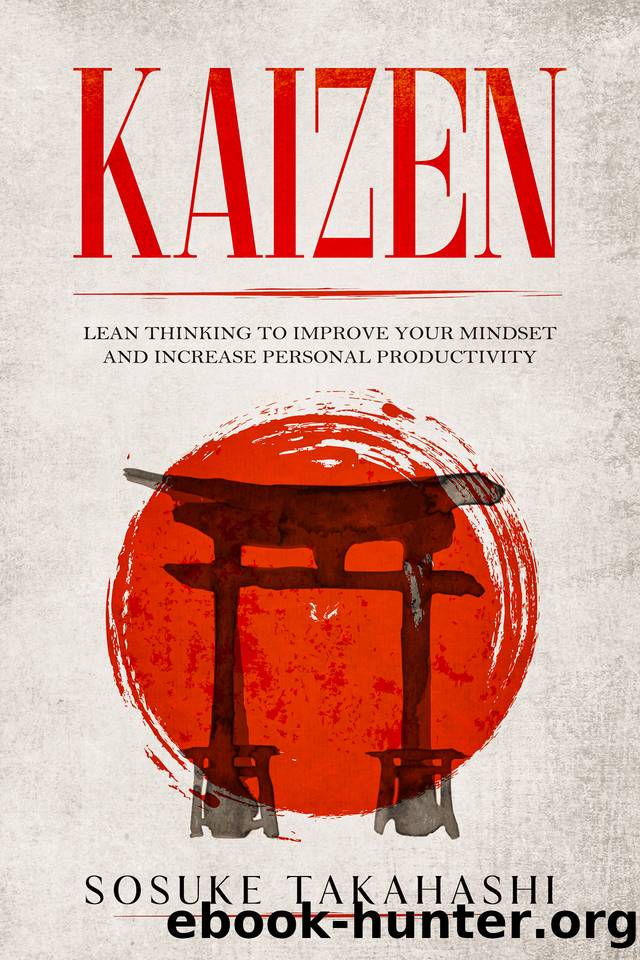 KAIZEN: Lean Thinking to Improve Your Mindset and Increase Personal Productivity by Takahashi Sosuke
