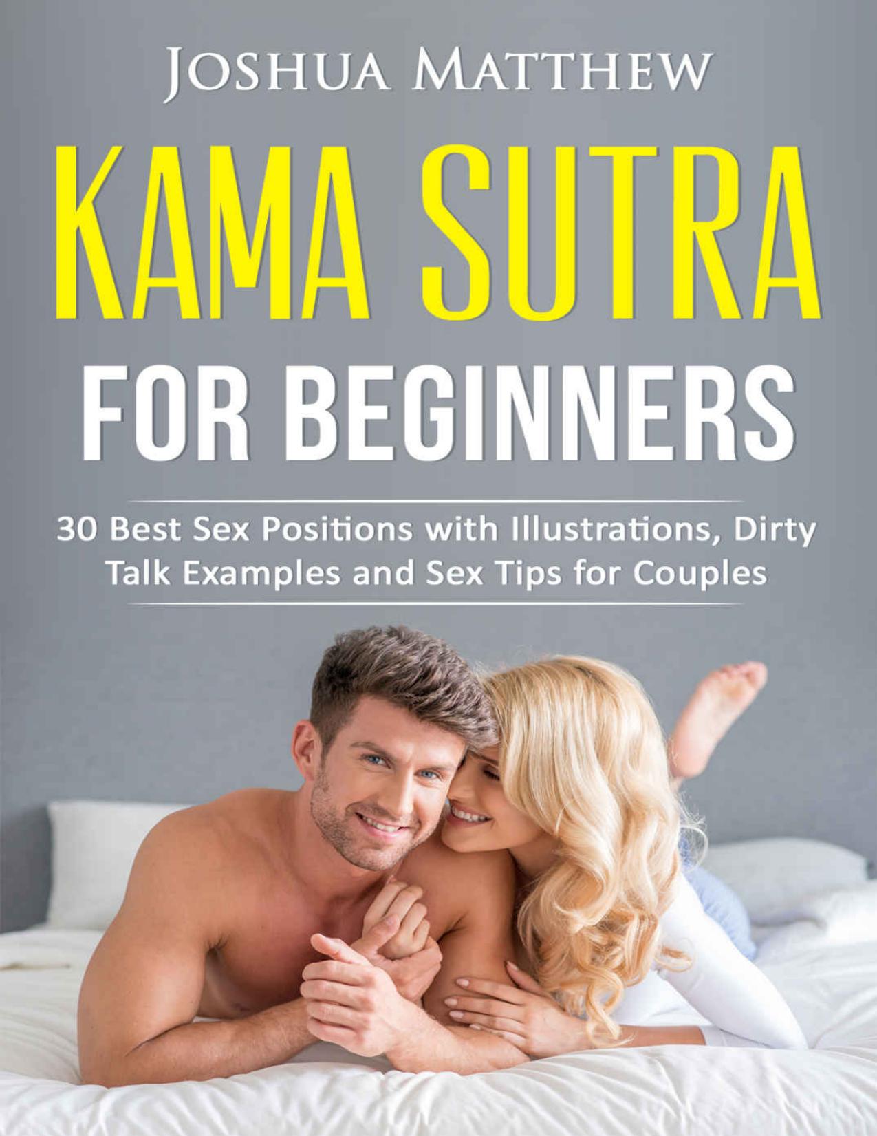KAMA SUTRA FOR BEGINNERS: 30 Best Sex Positions with Illustrations, Dirty Talk Examples and Sex Tips for Couples by Joshua Matthew