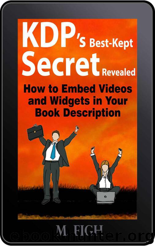KDP’s Best-Kept Secret Revealed: How to Embed Videos and Widgets in Your Book Description by M. Eigh