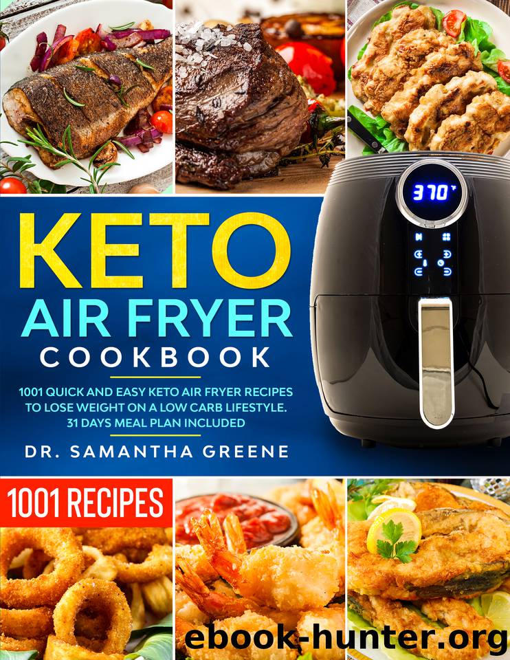 KETO AIR FRYER COOKBOOK: 1001 Quick and Easy Keto Air Fryer Recipes to Lose Weight on A Low Carb Lifestyle. (31 Days Meal Plan Included) by Greene Samantha