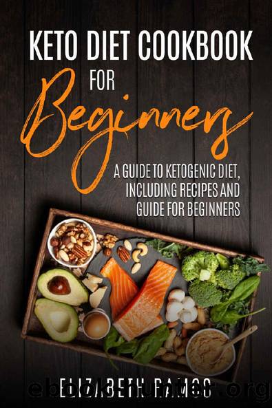 KETO DIET COOKBOOK FOR BEGINNERS : A guide to ketogenic diet, including recipes and guide for beginners by Elizabeth Ramos