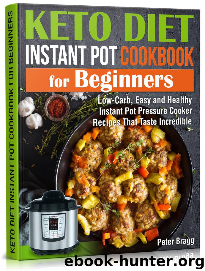 KETO DIET INSTANT POT Cookbook for Beginners: Low-Carb, Easy and Healthy Instant Pot Pressure Cooker Recipes That Taste Incredible by Bragg Peter