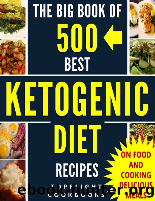 KETOGENIC DIET: KETOGENIC DIET FOR BEGINNERS: KETOGENIC COOKBOOK: 500 Best Ketogenic Diet Recipes (keto, keto clarity, ketosis, low carb, paleo, weight loss, whole food, meals, low carb high fat) by Topflight Cookbooks