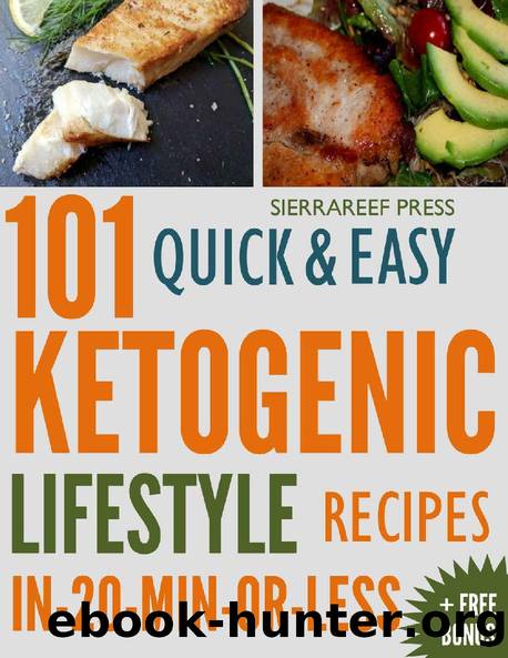 KETOGENIC LIFESTYLE: 101 Ketogenic Lifestyle Recipes for Weight Loss and to Lower Blood Sugar Levels Made Quick & Easy In-20-Min-or-Less by SierraReef Press