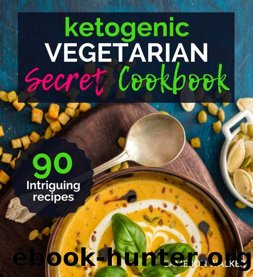 KETOGENIC VEGETARIAN COOKBOOK: THE KETOGENIC VEGETARIAN SECRETS COOKBOOK â Your 30-Day Meal Plan, Tips and Tricks for a Healthy Plant-based Weight Loss by Cameron Walker