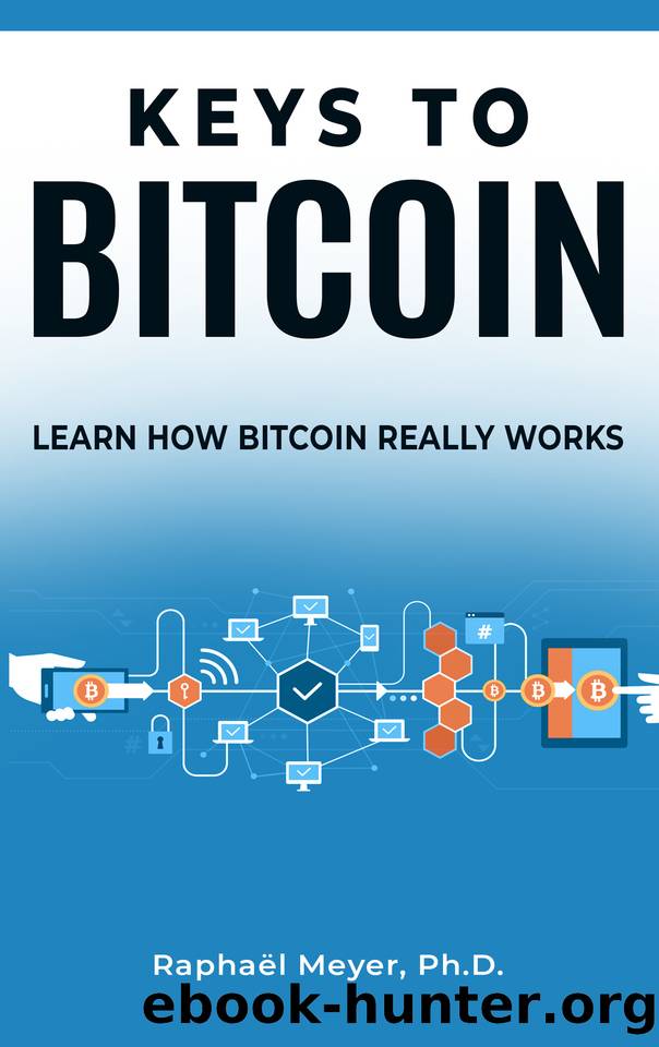 KEYS TO BITCOIN: LEARN HOW BITCOIN REALLY WORKS by Raphael Meyer
