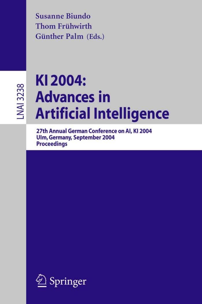 KI 2004: Advances in Artificial Intelligence: 27th Annual German Conference in AI, KI 2004, Ulm, Germany, September 20-24, 2004, Proceedings by Biundo S. (ed.) Fruhwirth T. (ed.) Palm G. (ed.)