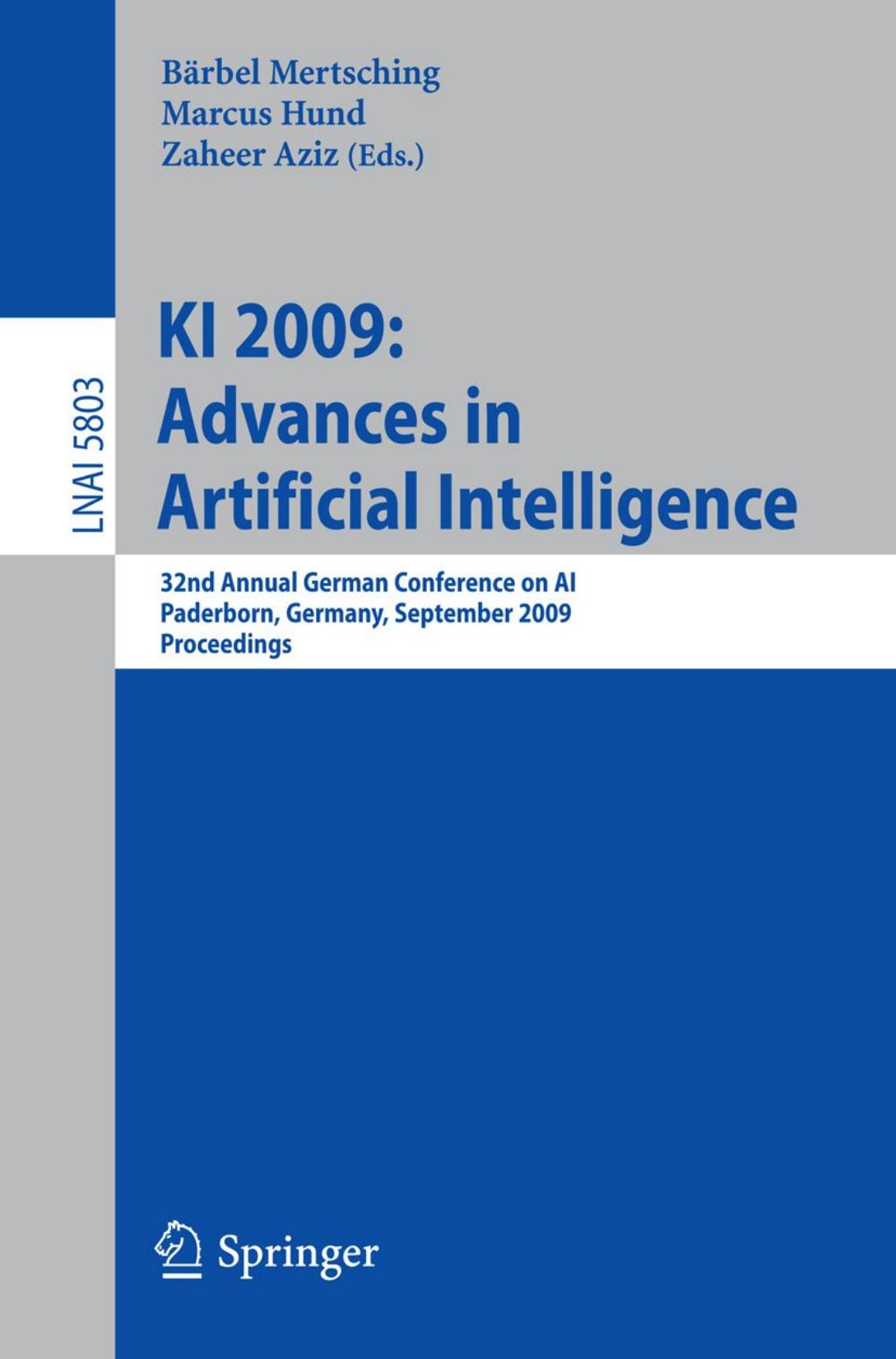 KI 2009: Advances in Artificial Intelligence: 32nd Annual German Conference on AI, Paderborn, Germany, September 15-18, 2009. Proceedings by Peter Kissmann Stefan Edelkamp (auth.) Bärbel Mertsching Marcus Hund Zaheer Aziz (eds.)