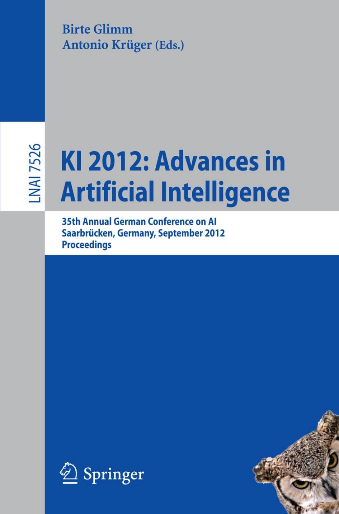 KI 2012: Advances in Artificial Intelligence: 35th Annual German Conference on AI, SaarbrÃ¼cken, Germany, September 24-27, 2012. Proceedings by unknow