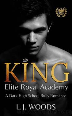 KING: A Dark High School Bully Romance (Elite Royal Academy Book 1) by L.J. Woods