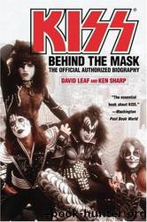 KISS: Behind the Mask - Official Authorized Biography by David Leaf & Ken Sharp