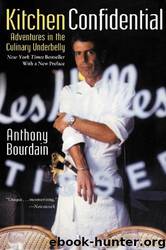 KITCHEN CONFIDENTIAL Adventures in the Culinary Underbelly by Anthony Bourdain
