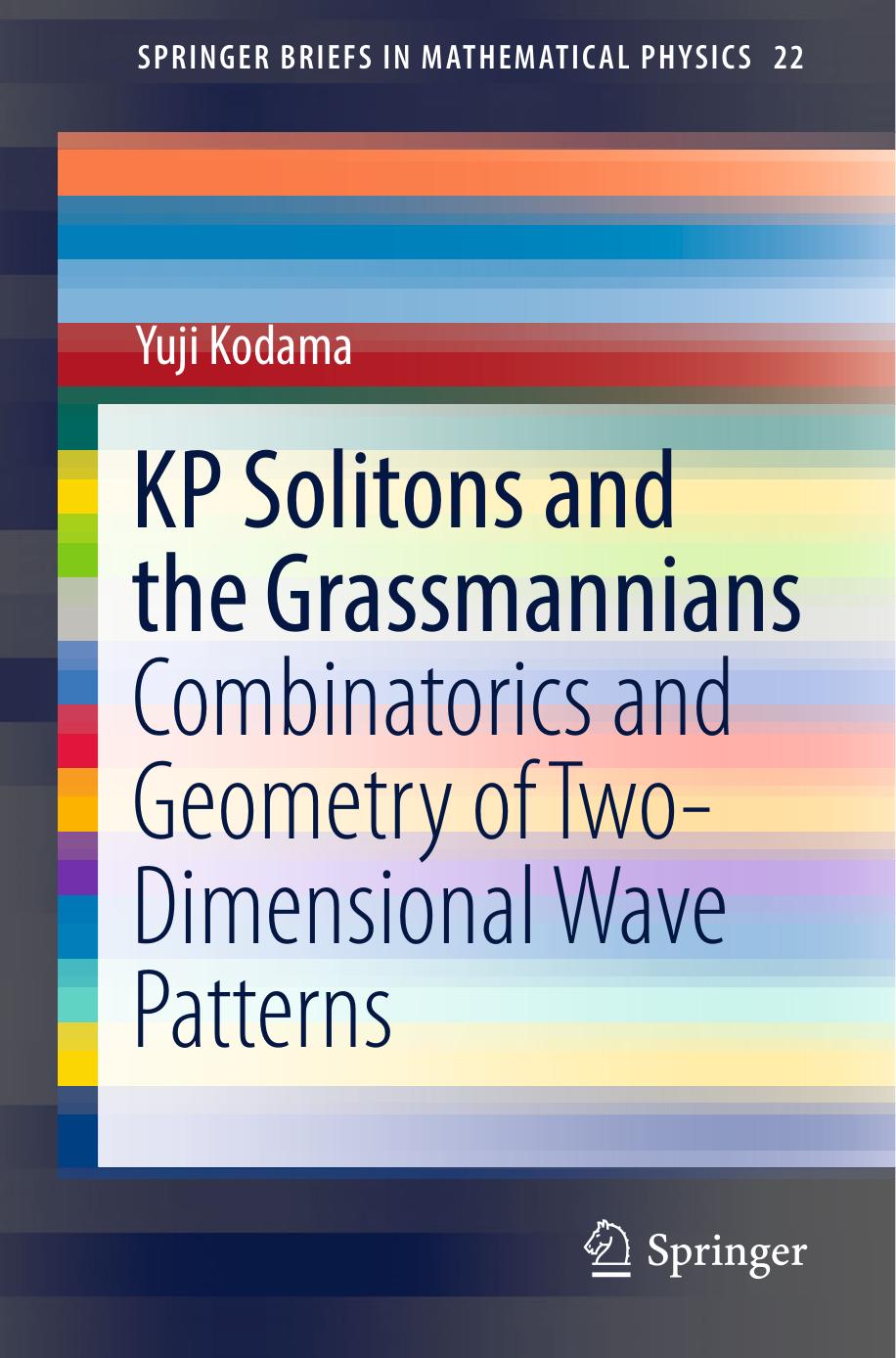 KP Solitons and the Grassmannians: Combinatorics and Geometry of Two-Dimensional Wave Patterns by Yuji Kodama (auth.)