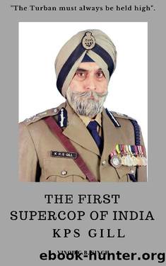 KPS GILL - THE FIRST SUPERCOP OF INDIA : Paperback - 2017 by VINOD G.B. SINGH