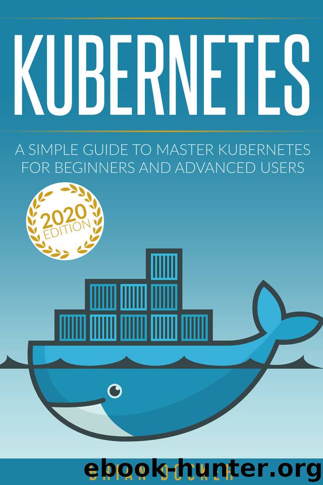 KUBERNETES: A Simple Guide to Master Kubernetes for Beginners and Advanced Users (2020 Edition) by Brian Docker