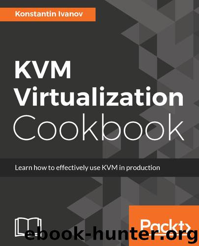 KVM Virtualization Cookbook by Konstantin Ivanov