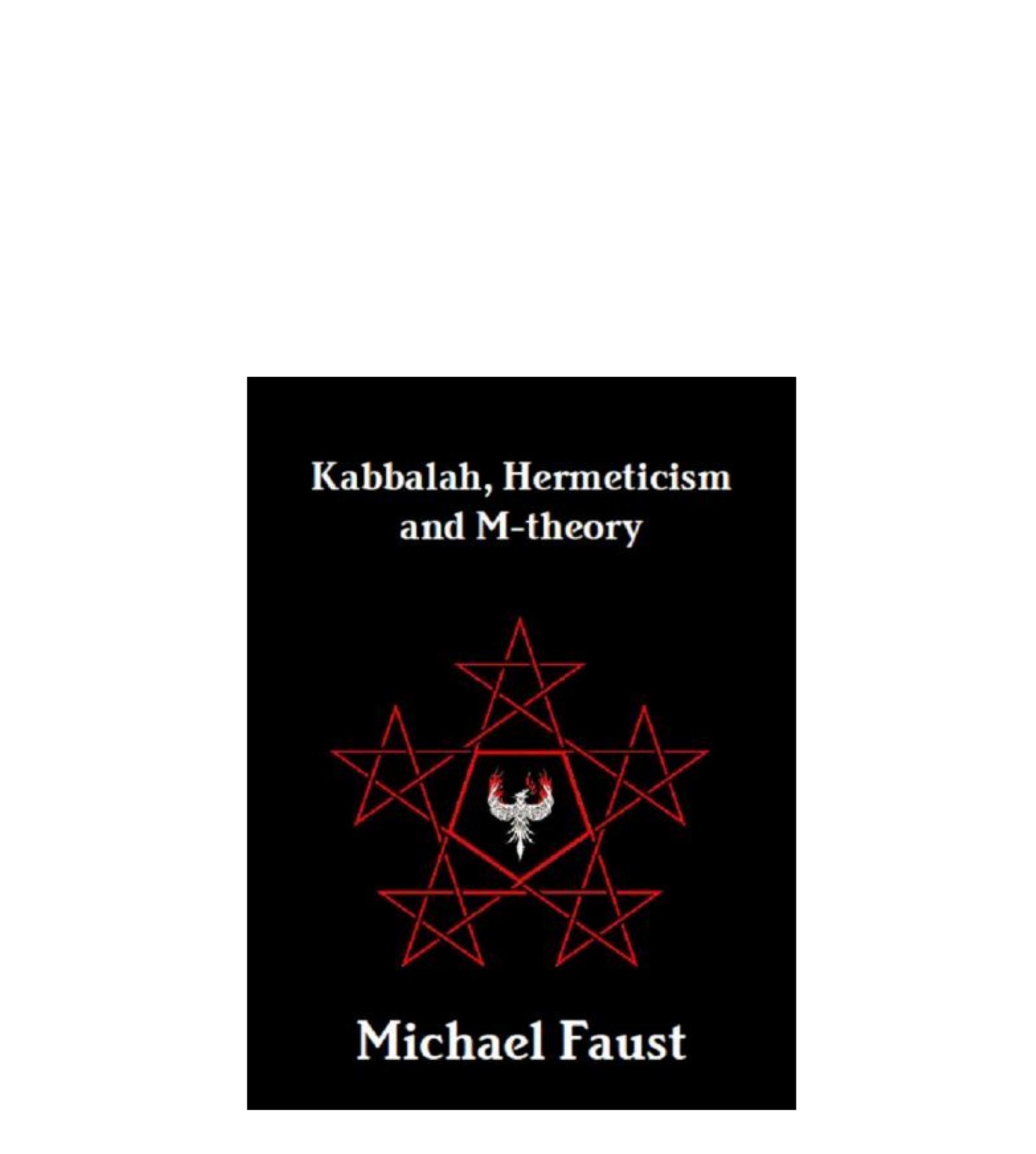 Kabbalah, Hermeticism and M-Theory by Michael Faust