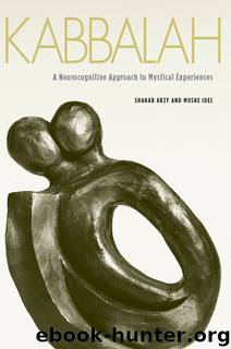 Kabbalah: A Neurocognitive Approach to Mystical Experiences by Shahar Arzy & Moshe Idel